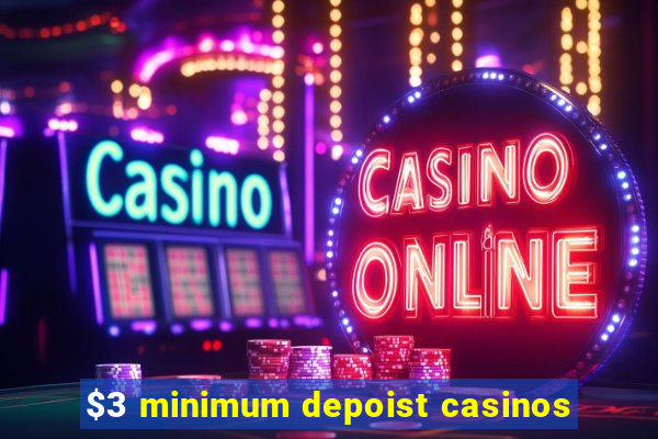 $3 minimum depoist casinos