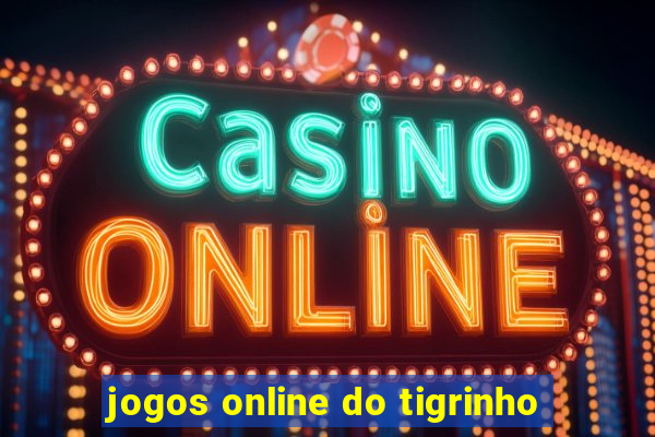 jogos online do tigrinho