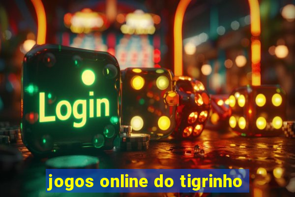 jogos online do tigrinho