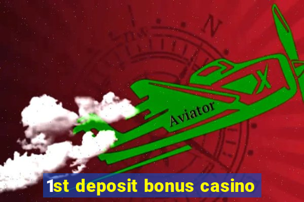 1st deposit bonus casino