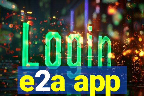 e2a app