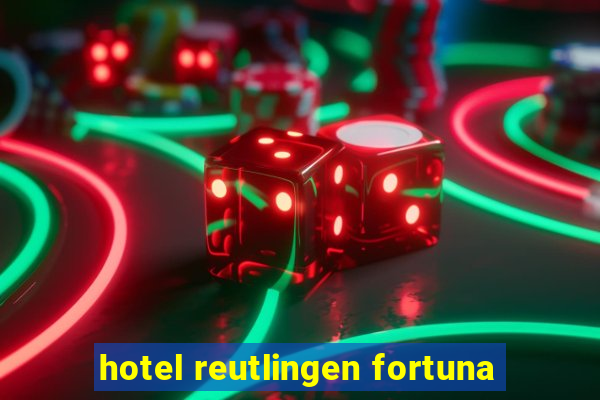 hotel reutlingen fortuna