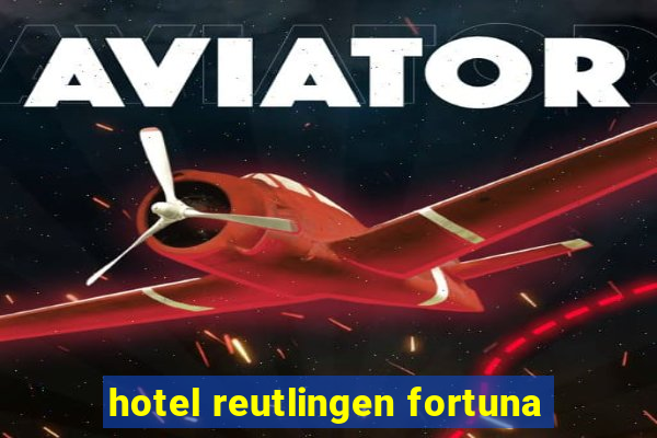 hotel reutlingen fortuna