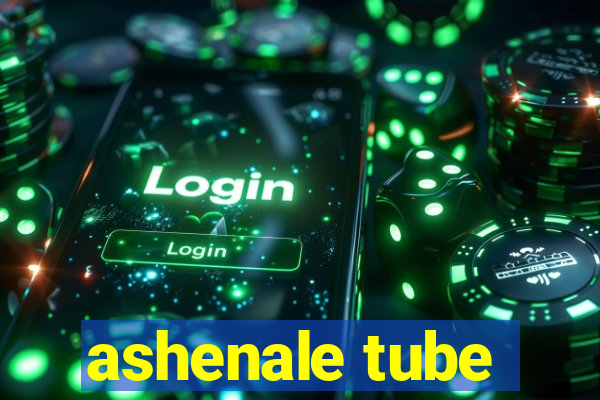 ashenale tube