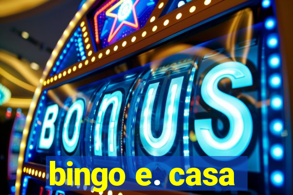 bingo e. casa