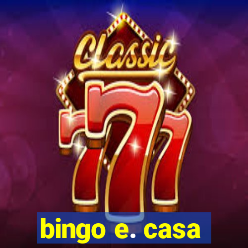 bingo e. casa