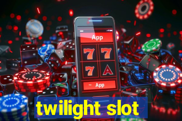 twilight slot