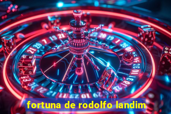 fortuna de rodolfo landim