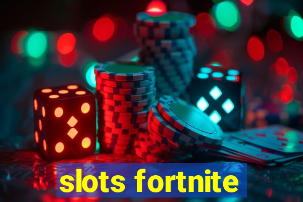 slots fortnite