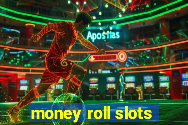 money roll slots