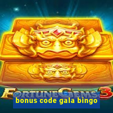 bonus code gala bingo