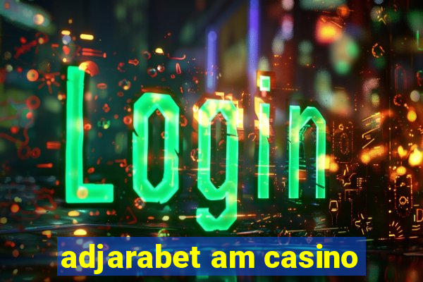 adjarabet am casino