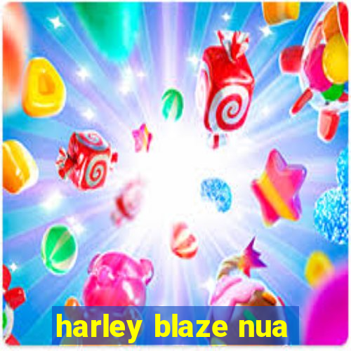 harley blaze nua