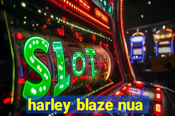 harley blaze nua