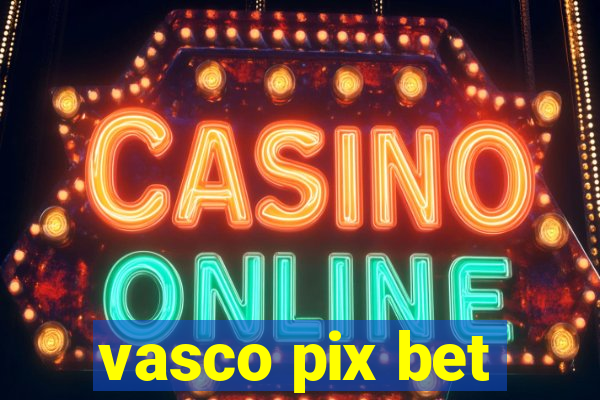 vasco pix bet