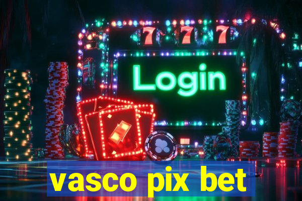 vasco pix bet