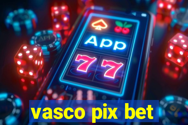 vasco pix bet