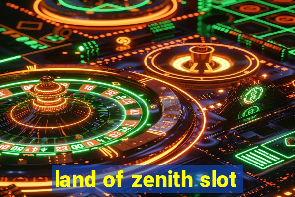 land of zenith slot