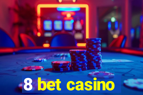 8 bet casino