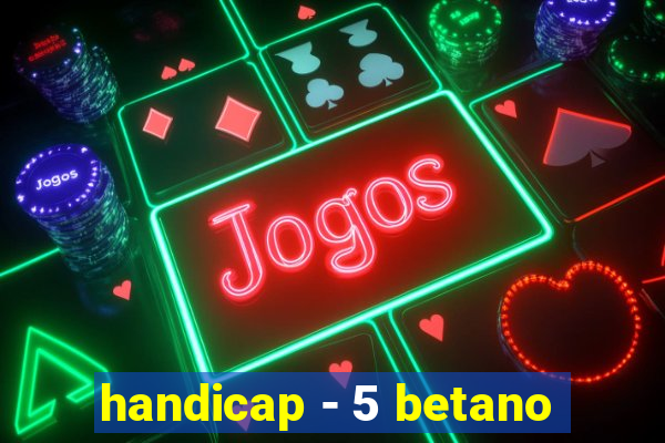 handicap - 5 betano