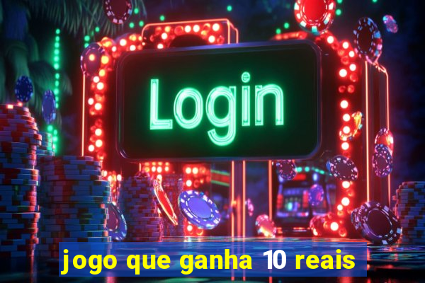 jogo que ganha 10 reais