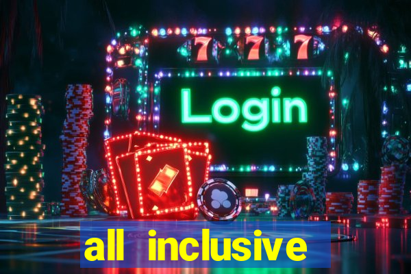 all inclusive resort and casino