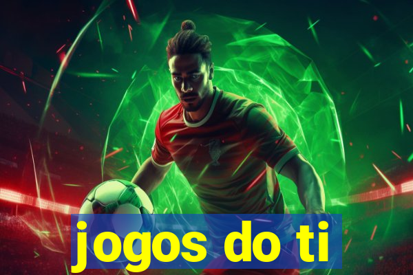 jogos do ti