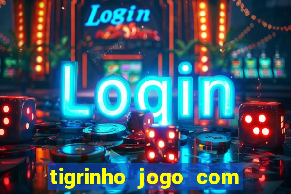 tigrinho jogo com bonus gratis