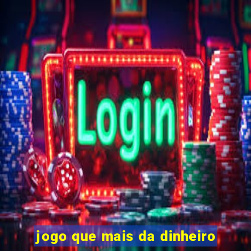 jogo que mais da dinheiro