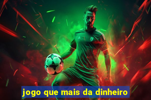 jogo que mais da dinheiro