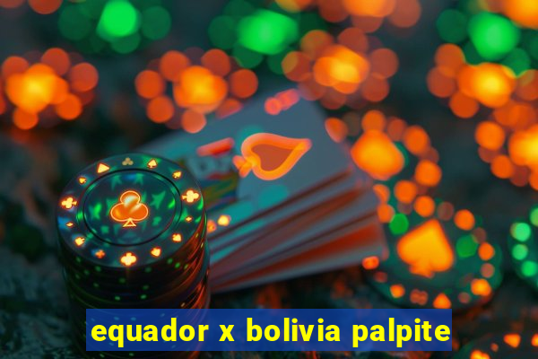 equador x bolivia palpite