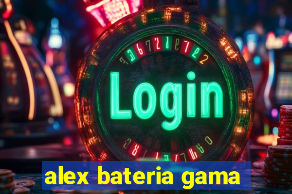 alex bateria gama