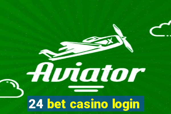 24 bet casino login