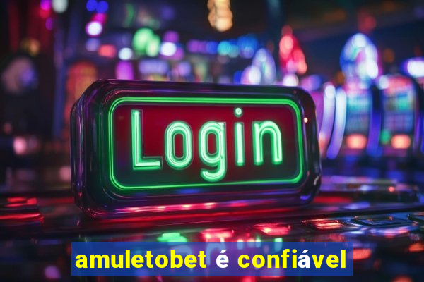 amuletobet é confiável