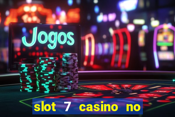 slot 7 casino no deposit bonus