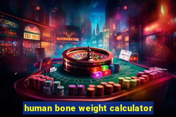 human bone weight calculator