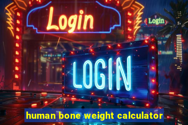 human bone weight calculator