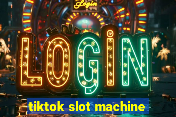 tiktok slot machine