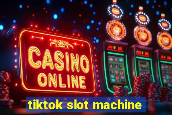 tiktok slot machine