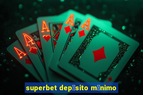 superbet dep贸sito m铆nimo