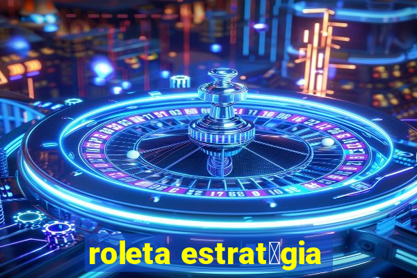 roleta estrat茅gia