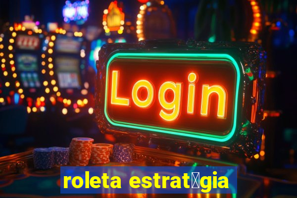 roleta estrat茅gia