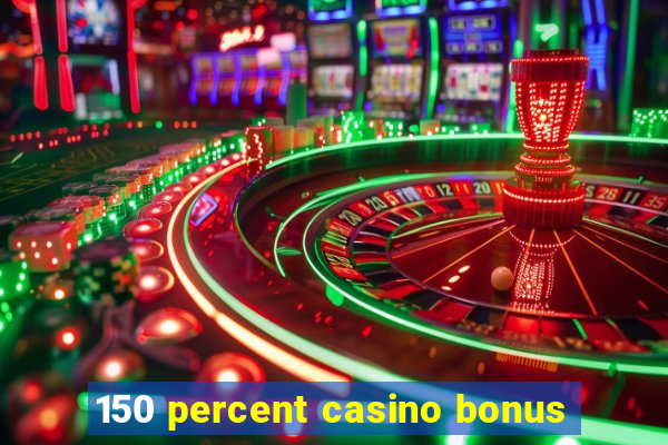 150 percent casino bonus