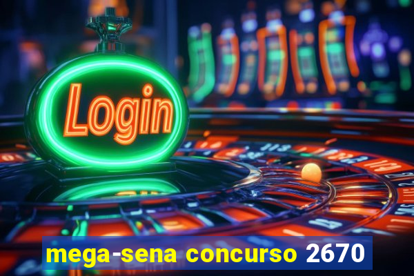 mega-sena concurso 2670