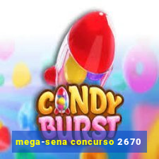 mega-sena concurso 2670