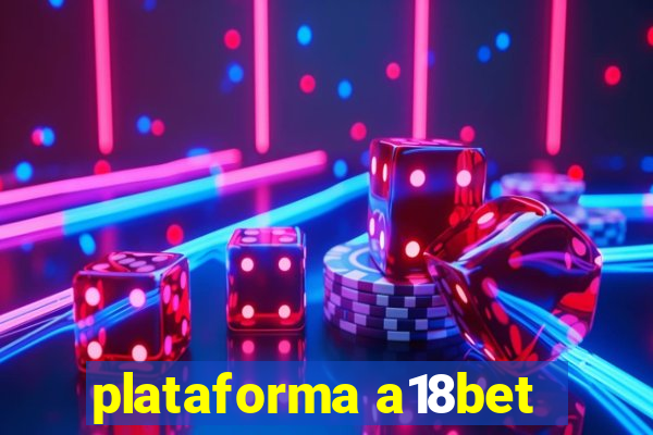 plataforma a18bet