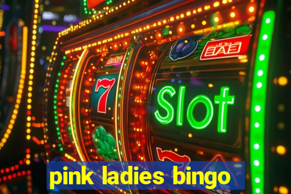 pink ladies bingo