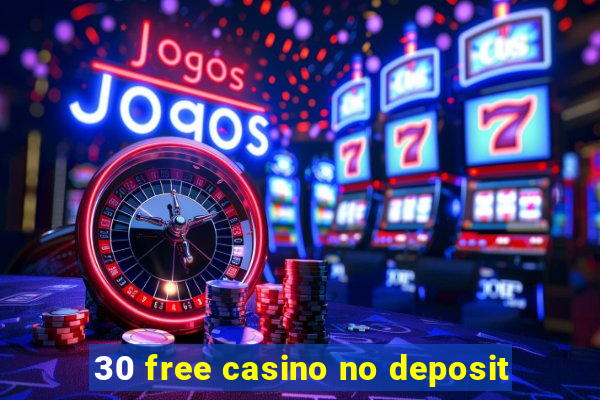 30 free casino no deposit