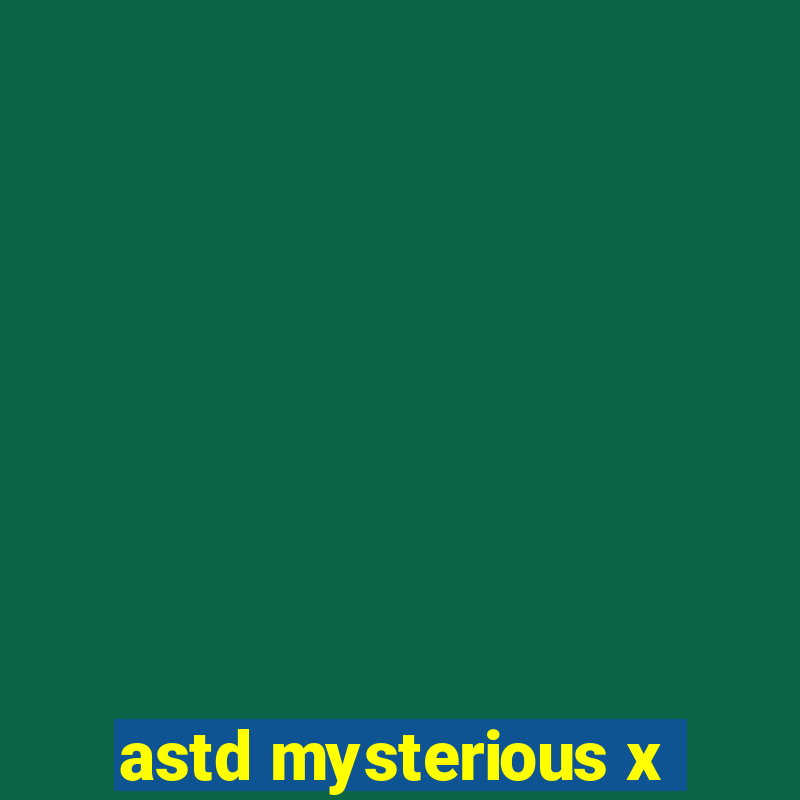 astd mysterious x