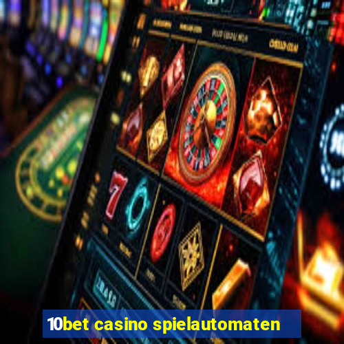 10bet casino spielautomaten